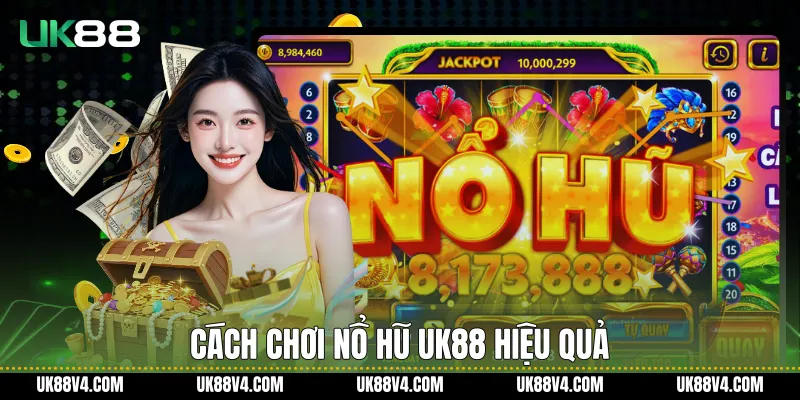 Cách chơi nổ hũ UK88 hiệu quả