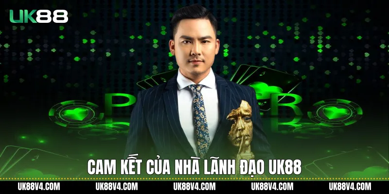 Cam kết của nhà lãnh đạo UK88