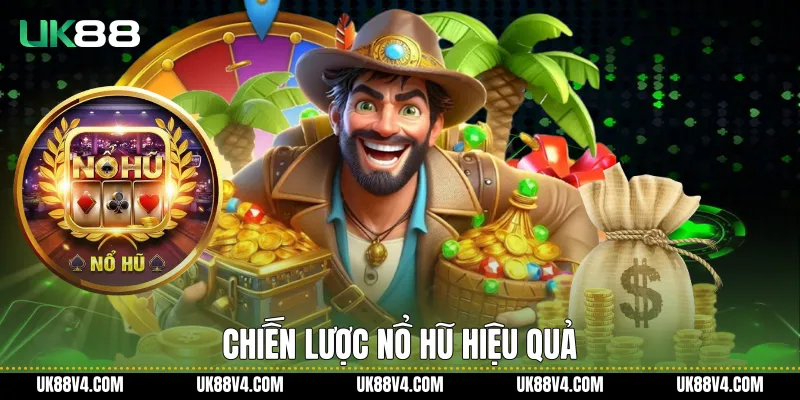 Chiến lược nổ hũ hiệu quả