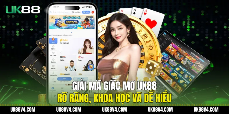 Giải Mã Giấc Mơ UK88 Rõ Ràng, Khoa Học Và Dễ Hiểu