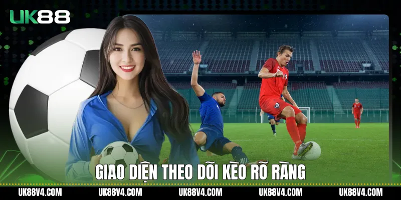 Giao diện theo dõi kèo rõ ràng