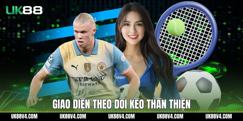 Giao diện theo dõi kèo thân thiện