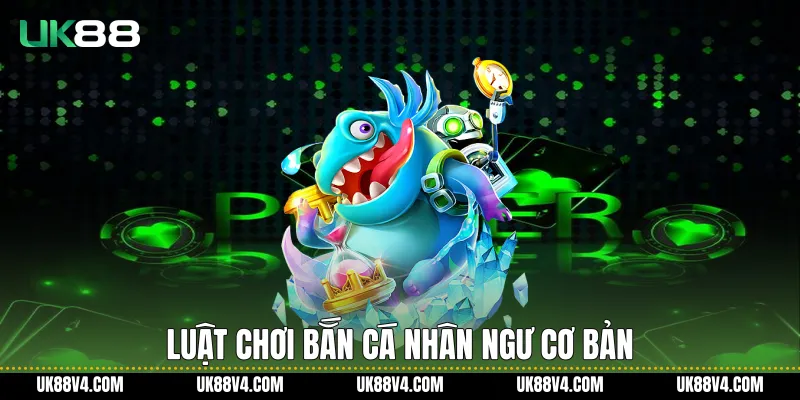 Luật chơi bắn cá nhân ngư cơ bản