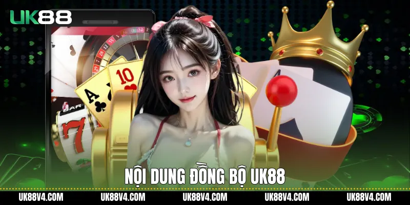 Nội dung đồng bộ UK88