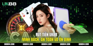 Rút Tiền UK88 Minh Bạch, An Toàn Và Ổn Định