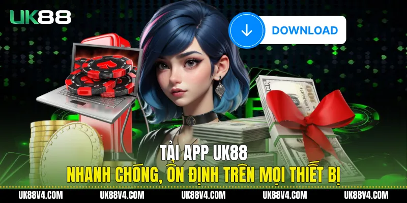 Tải App UK88 Nhanh Chóng, Ổn Định Trên Mọi Thiết Bị