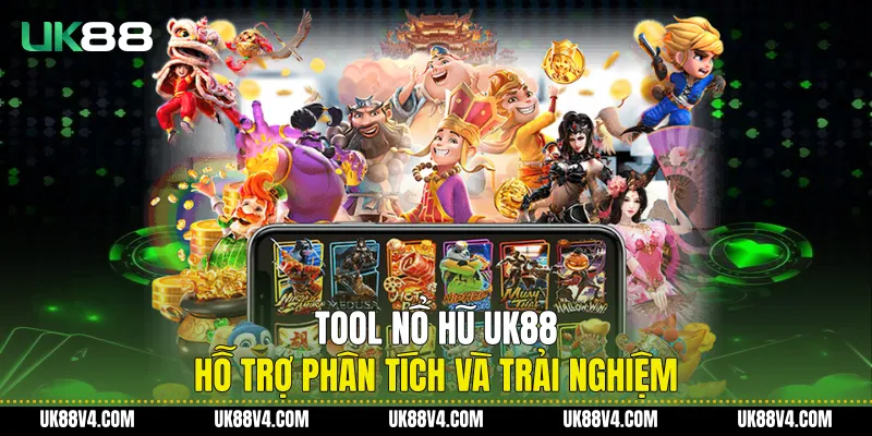Tool Nổ Hũ UK88 Hỗ Trợ Phân Tích Và Trải Nghiệm