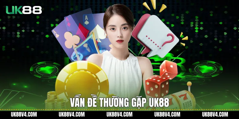 Vấn đề thường gặp UK88