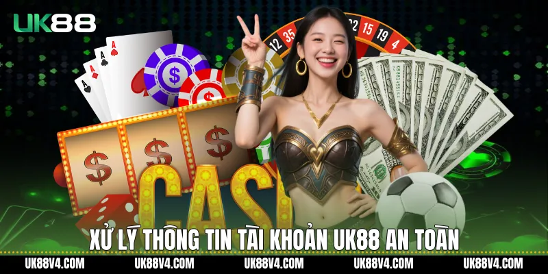 Xử lý thông tin tài khoản UK88 an toàn